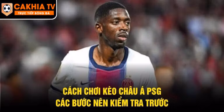 Cách Chơi Kèo Châu Á PSG