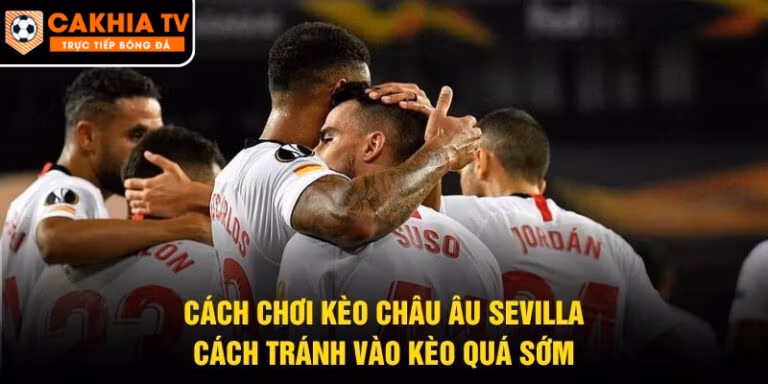 Cách Chơi Kèo Châu Âu Sevilla