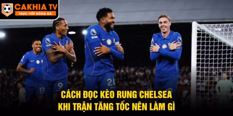 Cách Đọc Kèo Rung Chelsea