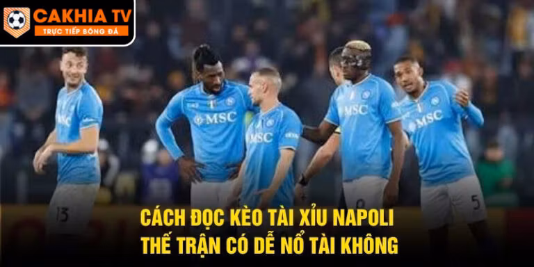 Cách Đọc Kèo Tài Xỉu Napoli