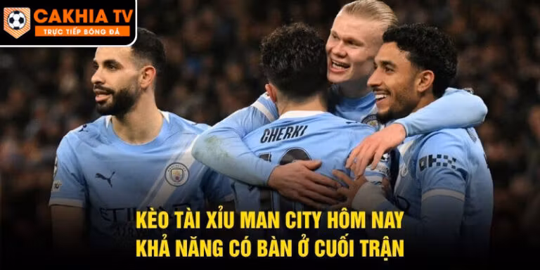 Kèo Tài Xỉu Man City Hôm Nay