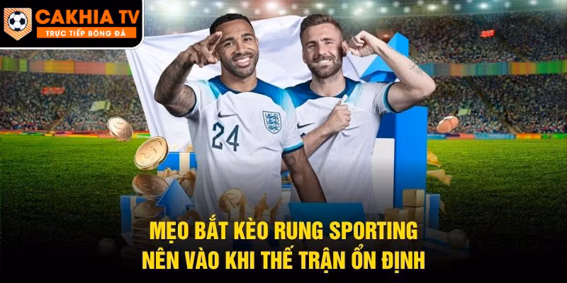 Mẹo Bắt Kèo Rung Sporting – Nên Vào Khi Thế Trận Ổn Định