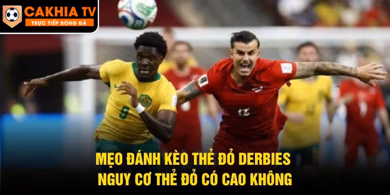 Mẹo Đánh Kèo Thẻ Đỏ Derbies – Nguy Cơ Thẻ Đỏ Có Cao Không