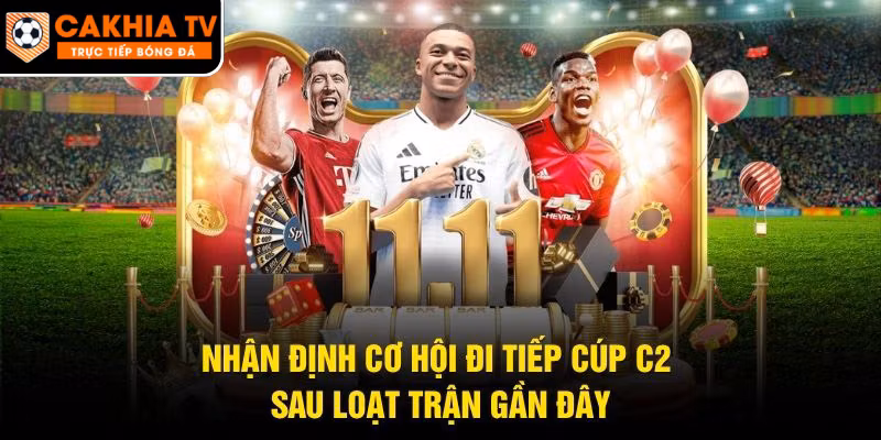 Nhận Định Cơ Hội Đi Tiếp Cúp C2