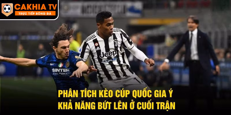Phân Tích Kèo Cúp Quốc Gia Ý – Khả Năng Bứt Lên Ở Cuối Trận