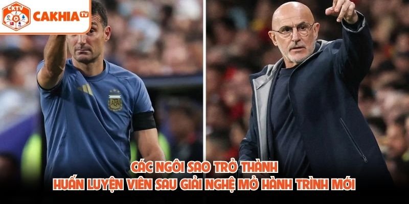 Các ngôi sao trở thành huấn luyện viên sau giải nghệ mở hành trình mới