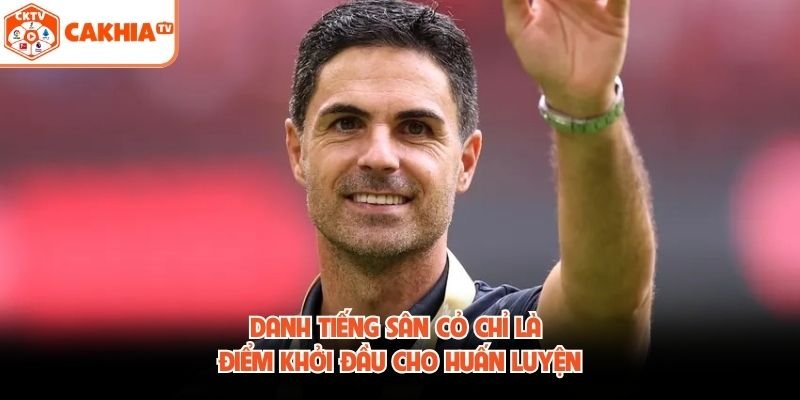 Danh tiếng sân cỏ chỉ là điểm khởi đầu cho huấn luyện