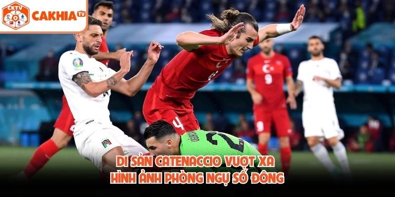 Di sản Catenaccio vượt xa hình ảnh phòng ngự số đông