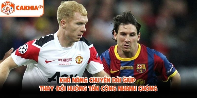 Khả năng chuyền dài giúp thay đổi hướng tấn công nhanh chóng