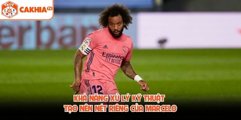 Khả năng xử lý kỹ thuật tạo nên nét riêng của Marcelo