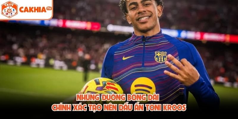 Những đường bóng dài chính xác tạo nên dấu ấn Toni Kroos