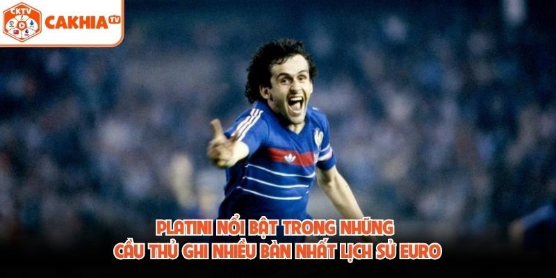Platini nổi bật trong những cầu thủ ghi nhiều bàn nhất lịch sử Euro