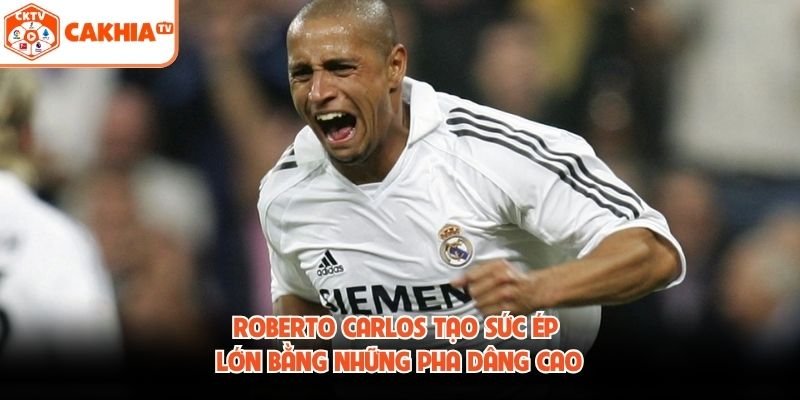Roberto Carlos tạo sức ép lớn bằng những pha dâng cao