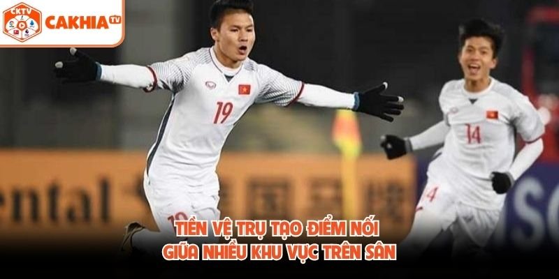 Tiền vệ trụ tạo điểm nối giữa nhiều khu vực trên sân