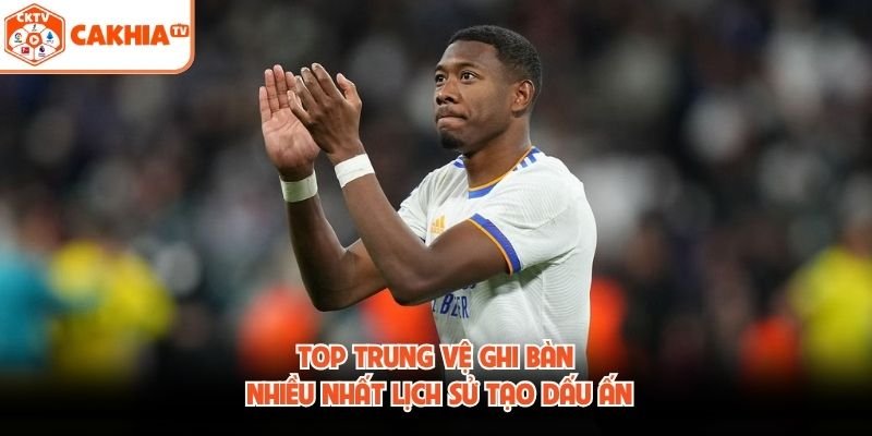 Top trung vệ ghi bàn nhiều nhất lịch sử tạo dấu ấn